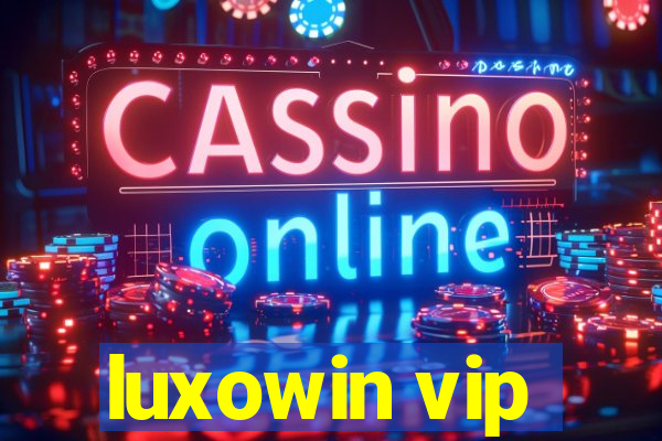 luxowin vip